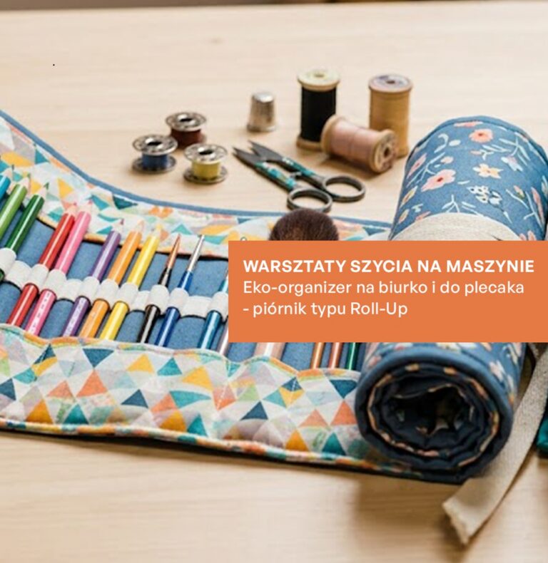 Eko-organizer na biurko i do plecaka – piórnik typu „Roll-Up”. Warsztaty szycia na maszynie
